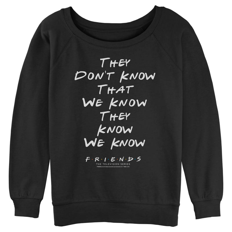 Junior's Friends They Don't Know We Know Quote Sweatshirt