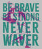 Women's Raya and the Last Dragon Be Brave Be Strong Never Waver T-Shirt