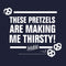 Men's Seinfeld These Pretzels are Making Me Thirsty T-Shirt