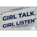 Men's Ted Lasso Girl Talk Sometimes Got To Be Girl Listen T-Shirt