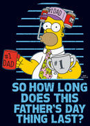 Men's The Simpsons Homer So How Long Does This Father's Day Thing Last? T-Shirt