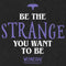 Men's Wednesday Be the Strange You Want to Be T-Shirt