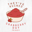 Women's Friends They've Ruined Cranberry Day T-Shirt