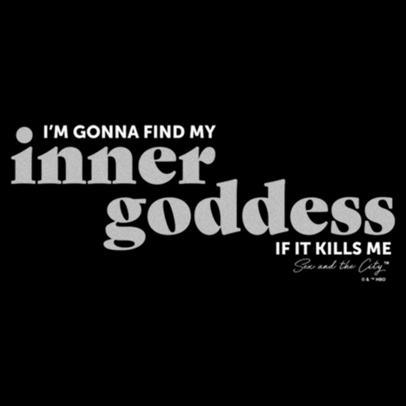 Junior's Sex and the City Find Inner Goddess If It Kills Me T-Shirt