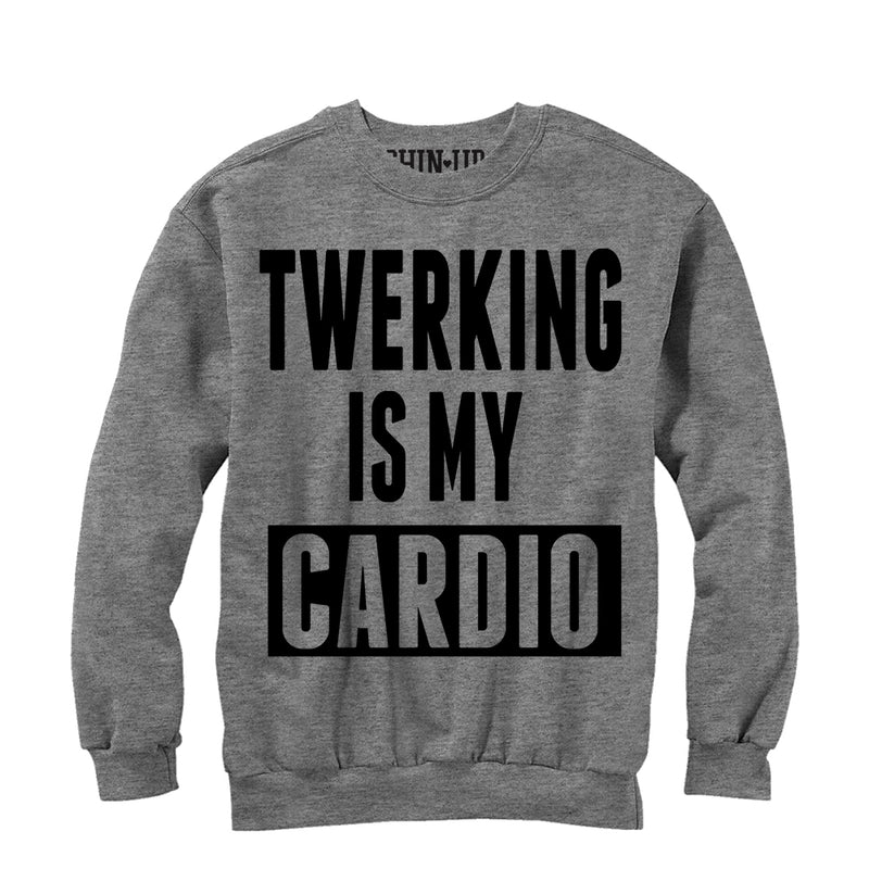 Women's CHIN UP Twerking is my Cardio Sweatshirt