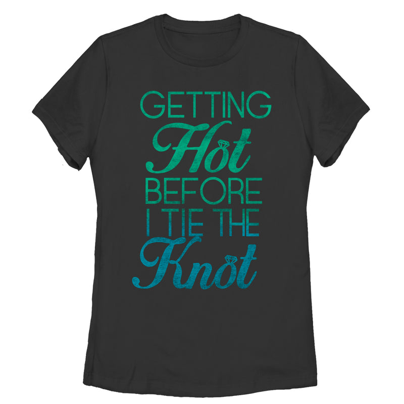 Women's CHIN UP Getting Hot Before I Tie the Knot T-Shirt