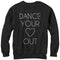 Women's CHIN UP Dance Your Heart Out Sweatshirt