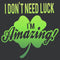 Junior's Lost Gods St. Patrick's Day I Don't Need Luck I'm Amazing! T-Shirt