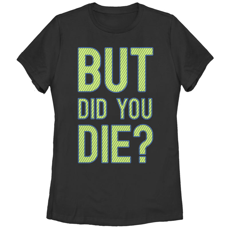 Women's CHIN UP But Did You Die T-Shirt
