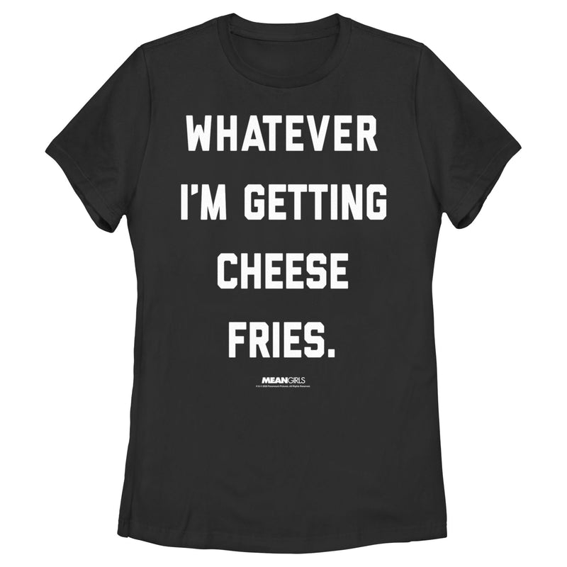 Women's Mean Girls Whatever I’m Getting Cheese Fries Quote T-Shirt