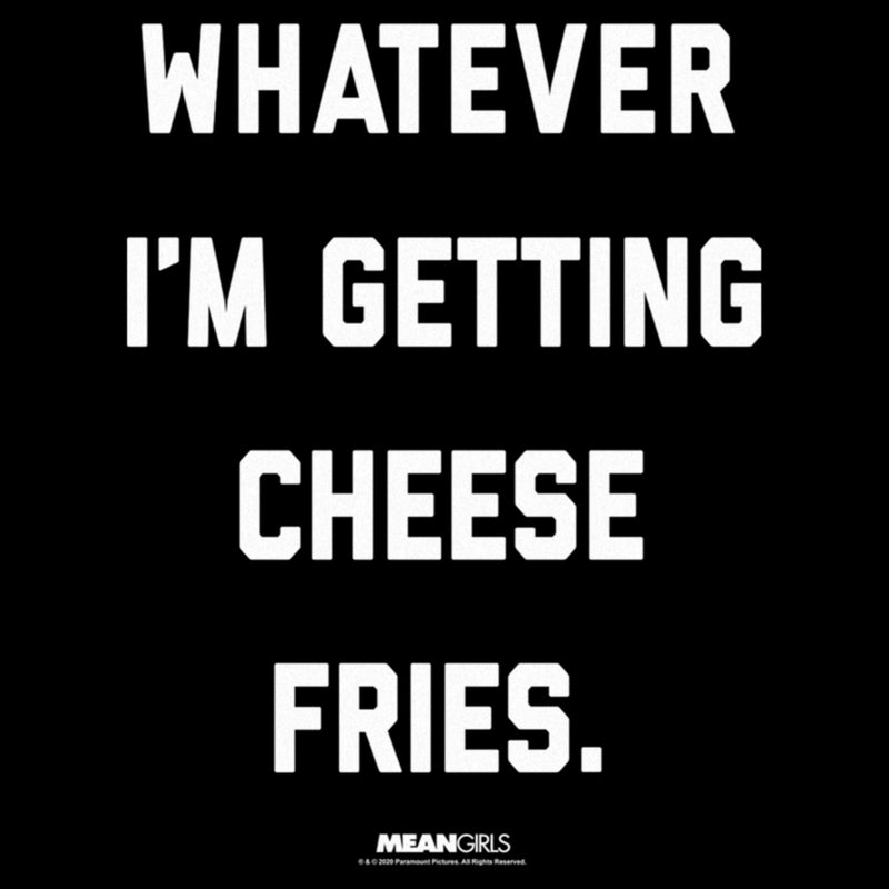 Women's Mean Girls Whatever I’m Getting Cheese Fries Quote T-Shirt