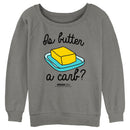 Junior's Mean Girls Is Butter a Carb? Sweatshirt