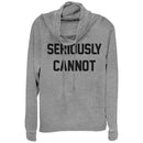 Junior's CHIN UP Seriously Cannot Cowl Neck Sweatshirt