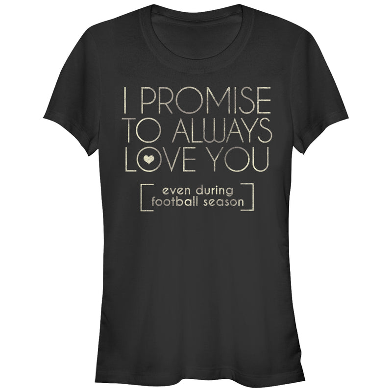 Junior's CHIN UP I Promise to Love You During Football Season T-Shirt