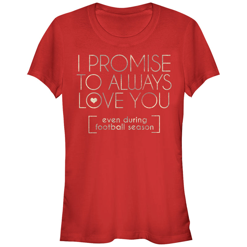 Junior's CHIN UP I Promise to Love You During Football Season T-Shirt