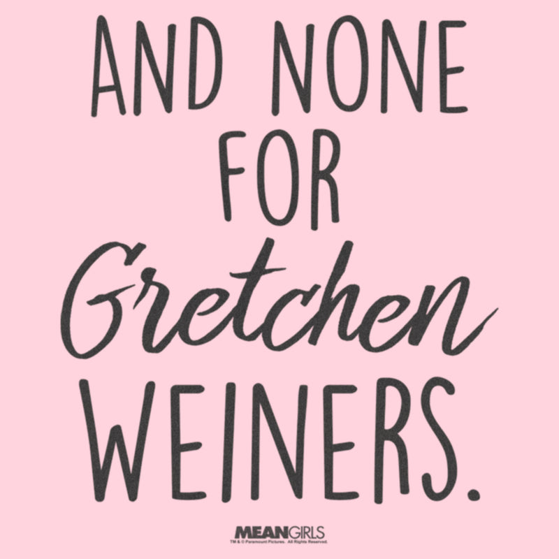 Junior's Mean Girls And None for Gretchen Wieners T-Shirt