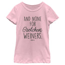 Girl's Mean Girls And None for Gretchen Wieners T-Shirt