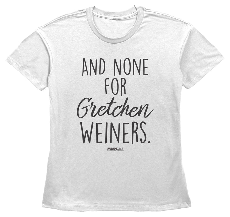 Women's Mean Girls And None for Gretchen Wieners T-Shirt