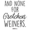 Women's Mean Girls And None for Gretchen Wieners T-Shirt