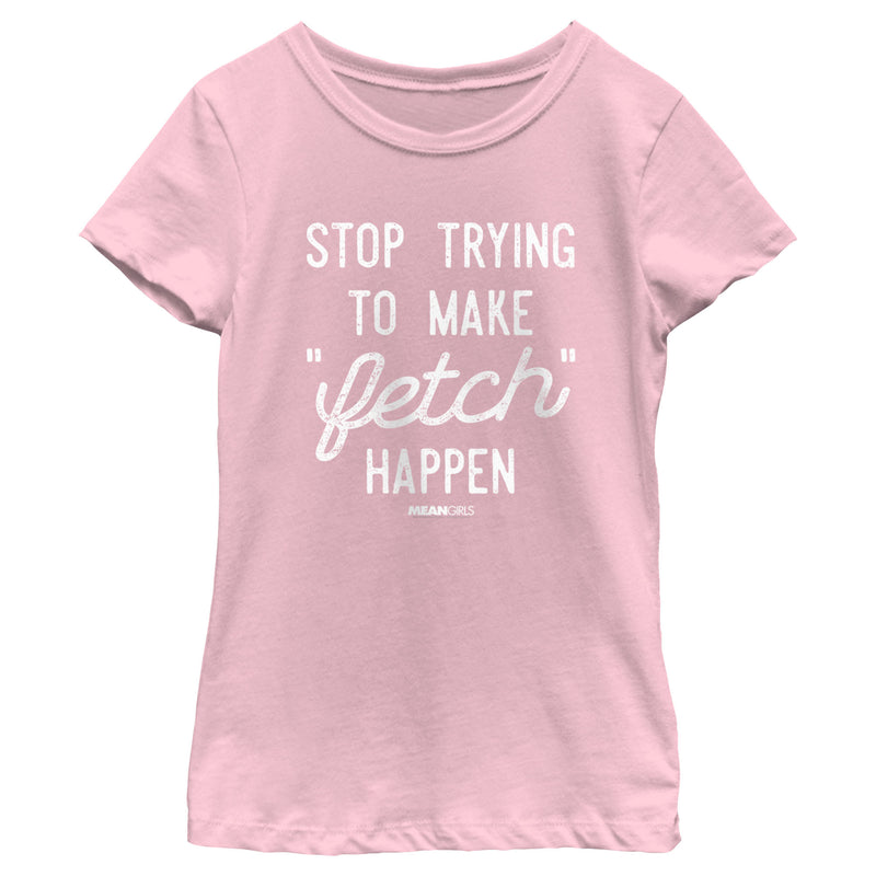 Girl's Mean Girls Stop Trying To Make Fetch Happen T-Shirt