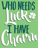 Girl's Lost Gods St. Patrick's Day Who Needs Luck I Have Charm! T-Shirt