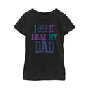 Girl's Lost Gods Father's Day Get it From Dad T-Shirt