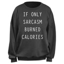 Junior's CHIN UP If Only Sarcasm Burned Calories Sweatshirt