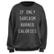 Junior's CHIN UP If Only Sarcasm Burned Calories Sweatshirt