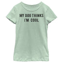 Girl's Lost Gods My Dog Thinks I'm Cool T-Shirt