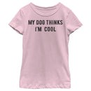 Girl's Lost Gods My Dog Thinks I'm Cool T-Shirt