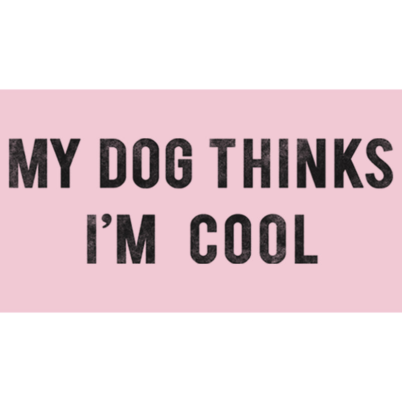 Girl's Lost Gods My Dog Thinks I'm Cool T-Shirt