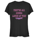 Junior's Carrie All Gonna Laugh At You T-Shirt