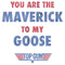 Junior's Top Gun You Are the Maverick to My Goose T-Shirt