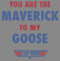 Boy's Top Gun You Are the Maverick to My Goose Performance Tee