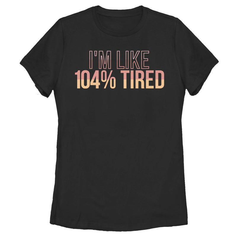 Women's Lost Gods I'm Like 104% Tired T-Shirt