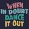 Women's Lost Gods When In Doubt Dance It Out T-Shirt