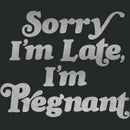 Women's Lost Gods Sorry I'm Late I'm Pregnant T-Shirt