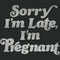 Women's Lost Gods Sorry I'm Late I'm Pregnant T-Shirt