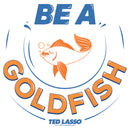 Women's Ted Lasso Be A Goldfish T-Shirt