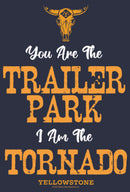 Women's Yellowstone You Are The Trailer Park, I'm A Tornado T-Shirt