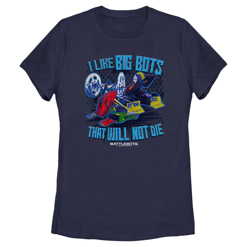 Women's Battlebots I Like Big Bots that Will Not Die T-Shirt