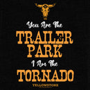 Junior's Yellowstone You Are The Trailer Park, I'm A Tornado Sweatshirt