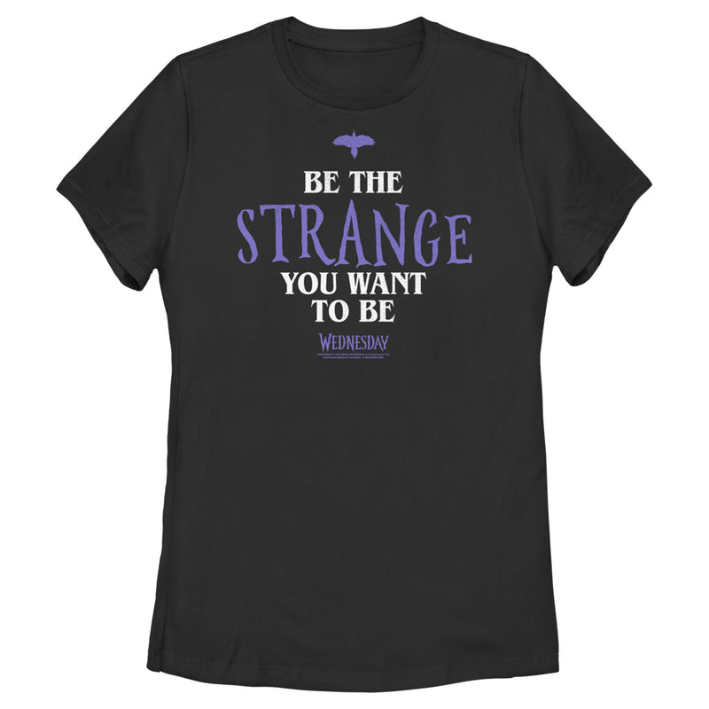 Women's Wednesday Be the Strange You Want to Be T-Shirt