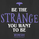 Women's Wednesday Be the Strange You Want to Be T-Shirt