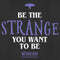 Women's Wednesday Be the Strange You Want to Be T-Shirt