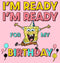 Girl's SpongeBob SquarePants I'm Ready For My Birthday T-Shirt