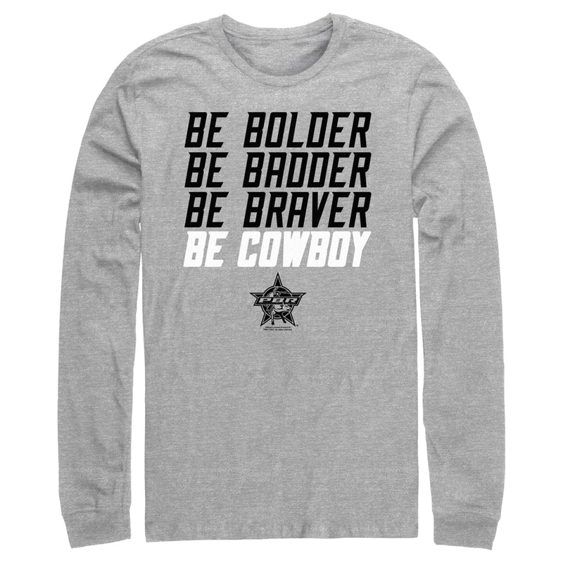 Men's Professional Bull Riders Be Bolder Be Badder Be Braver Be Cowboy Long Sleeve Shirt