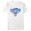 Men's United States Navy Future Navy Sailor Like My Dad T-Shirt