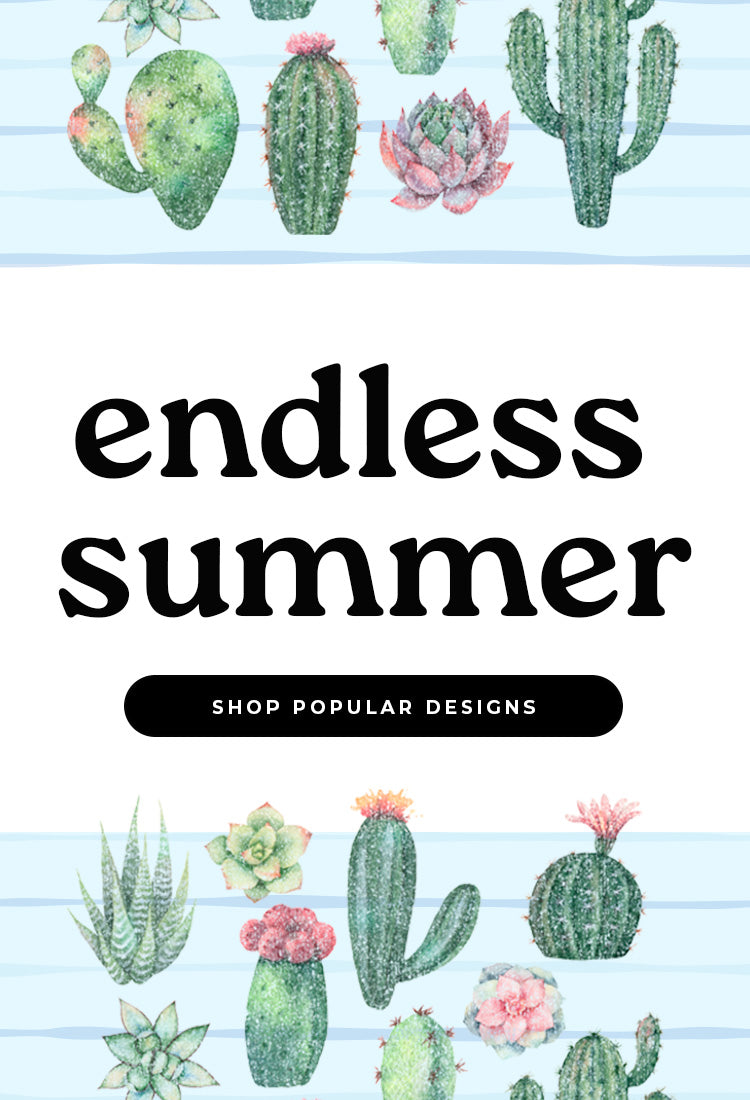 Endless Summer. Shop Popular Designs.
